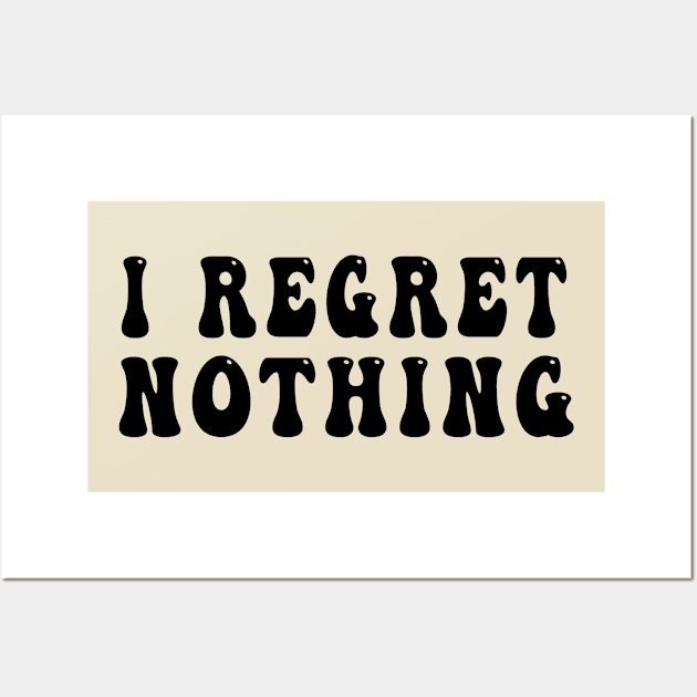 I Regret Nothing Wall Art by awesomeshirts